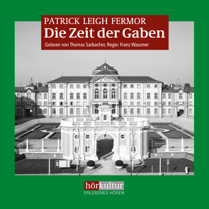 Die Zeit der Gaben von Fermor,  Patrick Leigh, Sarbacher,  Thomas, Wassmer,  Franz