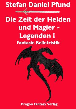 Die Zeit der Helden und Magier – Legenden I von Pfund,  Stefan Daniel