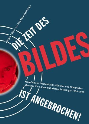 Die Zeit des Bildes ist angebrochen! von Aragon,  Louis, Arroy,  Juan, Bergson,  Henry, Canudo,  Ricciotto, Cendrars,  Blaise, Clair,  René, Cocteau,  Jean, Colette, de Gourmont,  Rémy, Delluc,  Louis, Divoire,  Fernand, Dulac,  Germaine, Epstein,  Jean, Faure,  Elie, Fescourt,  Henri, Feuillade,  Louis, Gance,  Abel, L'Herbier,  Marcel, Leblanc,  Georgette, Léger,  Fernand, Mallet-Stevens,  Robert, Moussinac,  Leon, Poli,  Felix, Ramain,  Paul, Romains,  Jules, Schweinitz,  Jörg, Souday,  Paul, Sturzwage,  Leopold, Tröhler,  Magrit, Tröhler,  Margrit, Valleiry,  François, Vernay,  Robert, Vuillermoz,  Émile, Yhcam