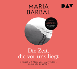 Die Zeit, die vor uns liegt von Barbal,  Maria, Manteuffel,  Felix von, Nottebaum,  Heike, Reinecke,  Ruth