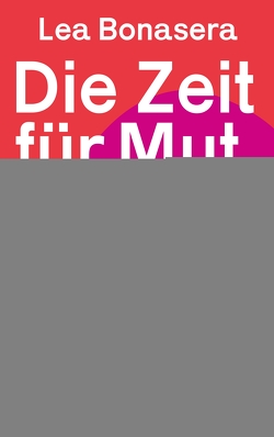 Die Zeit für Mut ist jetzt! von Bonasera,  Lea