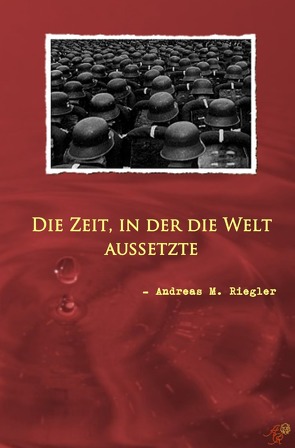 Die Zeit, in der die Welt aussetzte von Riegler,  Andreas M.