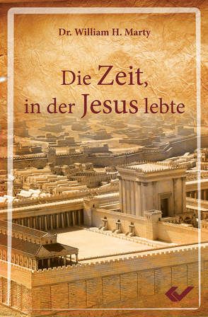 Die Zeit, in der Jesus lebte von Marty,  Dr. William H.