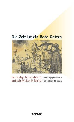 Die Zeit ist ein Bote Gottes von Kardinal Lehmann,  Karl, Knorn,  Bernhard, Nebgen,  Christoph, Schatz,  Klaus