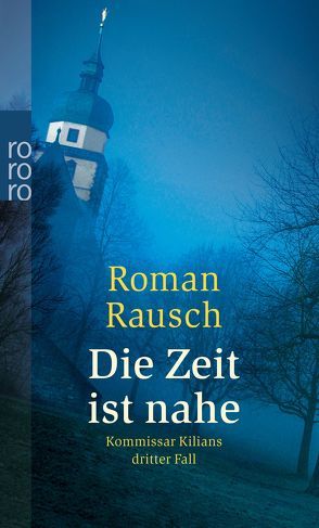 Die Zeit ist nahe: Kommissar Kilians dritter Fall von Rausch,  Roman