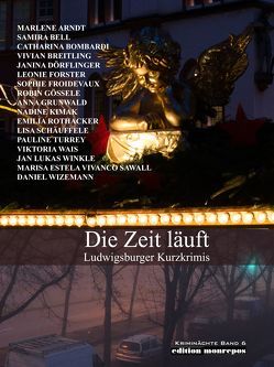 Die Zeit läuft von Arndt,  Marlene, Bell,  Samira, Bombardi,  Catharina, Breitling,  Vivian, Dörflinger,  Janina, Forster,  Leonie, Froidevaux,  Sophie, Gössele,  Robin, Grunwald,  Anna, Kimak,  Nadine, Pop,  Traian, Rothacker,  Emilia, Sawall,  Marisa Estela Vivanco, Schäuffele,  Lisa, Turrey,  Pauline, Wais,  Viktoria, Winkle,  Jan Lukas, Wizemann,  Daniel