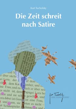 Die Zeit schreit nach Satire von Ille,  Steffen, Kaestner,  Erich, King,  Ian, Leesch,  Klaus, Tucholsky,  Kurt