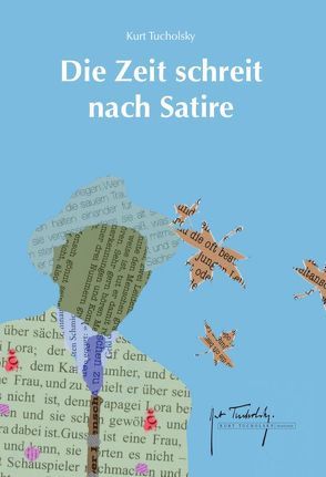 Die Zeit schreit nach Satire von Ille,  Steffen, Kaestner,  Erich, King,  Ian, Leesch,  Klaus, Tucholsky,  Kurt