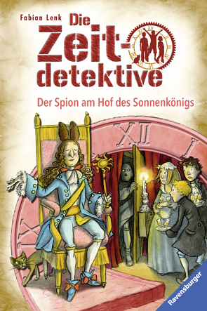 Die Zeitdetektive 32: Der Spion am Hof des Sonnenkönigs von Kunert,  Almud, Lenk,  Fabian