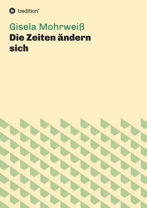 Die Zeiten ändern sich von Mohrweiß,  Gisela