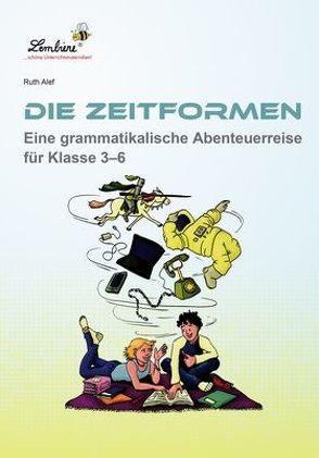 Die Zeitformen. Eine grammatikalische Abenteuerreise für Klasse 3–6 von Alef,  Ruth