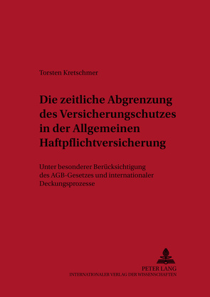 Die zeitliche Abgrenzung des Versicherungsschutzes in der Allgemeinen Haftpflichtversicherung von Kretschmer,  Torsten