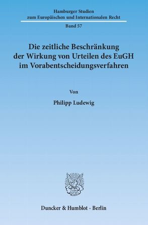 Die zeitliche Beschränkung der Wirkung von Urteilen des EuGH im Vorabentscheidungsverfahren. von Ludewig,  Philipp