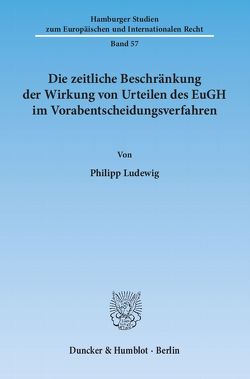 Die zeitliche Beschränkung der Wirkung von Urteilen des EuGH im Vorabentscheidungsverfahren. von Ludewig,  Philipp