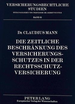 Die zeitliche Beschränkung des Versicherungsschutzes in der Rechtsschutzversicherung von Mann,  Claudius