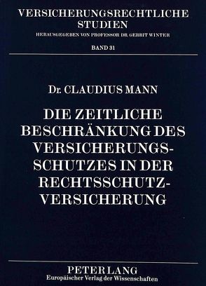 Die zeitliche Beschränkung des Versicherungsschutzes in der Rechtsschutzversicherung von Mann,  Claudius