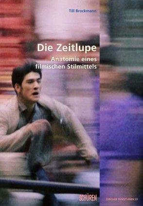 Die Zeitlupe – Anatomie eines filmischen Stilmittels von Brockmann,  Till