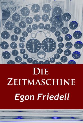 Die Zeitmaschine von Friedell,  Egon