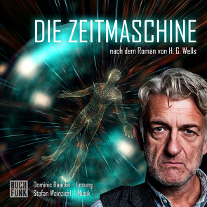 Die Zeitmaschine von Raacke,  Dominic, Weinzierl,  Stefan, Wells,  H.G.