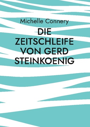 Die Zeitschleife von Gerd Steinkoenig von Connery,  Michelle