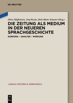 Die Zeitung als Medium in der neueren Sprachgeschichte von Pfefferkorn,  Oliver, Riecke,  Jörg, Schuster,  Britt-Marie