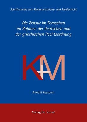 Die Zensur im Fernsehen im Rahmen der deutschen und der griechischen Rechtsordnung von Kousouni,  Afroditi