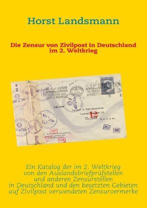 Die Zensur von Zivilpost in Deutschland im 2. Weltkrieg von Landsmann,  Horst