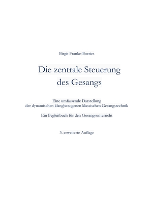 Die zentrale Steuerung des Gesangs von Franke-Borries,  Birgit