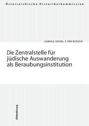 Die Zentralstelle für jüdische Auswanderung als Beraubungsinstitution von Anderl,  Gabriele, Rupnow,  Dirk, Wenck