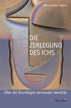 Die Zerlegung des Ichs von Weber,  Marc Andree