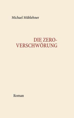 Die Zero-Verschwörung von Mühlehner,  Michael