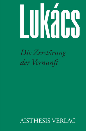 Die Zerstörung der Vernunft von Jung,  Werner, Lukács,  Georg