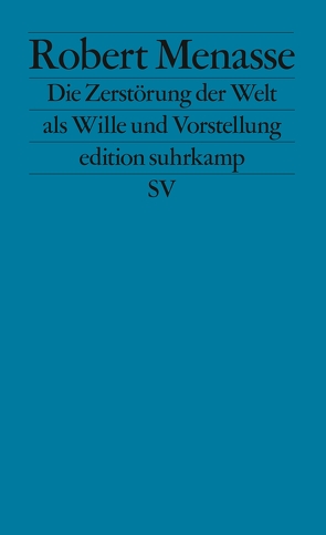 Die Zerstörung der Welt als Wille und Vorstellung von Menasse,  Robert