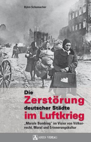 Die Zerstörung deutscher Städte im Luftkrieg von Schumacher,  Björn