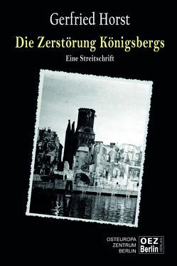 Die Zerstörung Köningsberg von Horst,  Gerfried