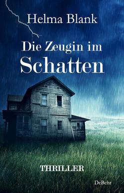 Die Zeugin im Schatten – Thriller von Blank,  Helma