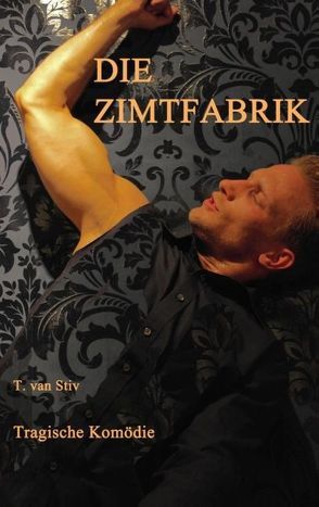 Die Zimtfabrik von Stiv,  T. van