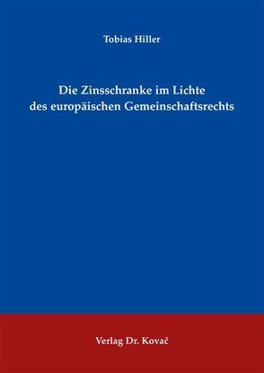 Die Zinsschranke im Lichte des europäischen Gemeinschaftsrechts von Hiller,  Tobias