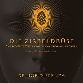 Die Zirbeldrüse von Dispenza,  Dr. Joe