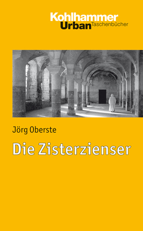 Die Zisterzienser von Bischof,  Franz Xaver, Dartmann,  Christoph, Oberste,  Jörg, Unterburger,  Klaus