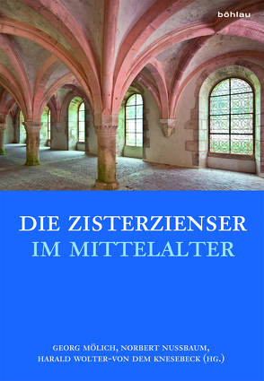 Die Zisterzienser im Mittelalter von Braun-Niehr,  Beate, Bruch,  Julia, Dohmen,  Kristin, Gassmann,  Guido, Hillen,  Christian, Knesebeck,  Harald Wolter-von dem, Kolb,  Fabian, Kuthan,  Jiří, Melville,  Gert, Mölich,  Georg, Nußbaum,  Norbert, Oberste,  Jörg, Oepen,  Joachim, Palmer,  Nigel F., Rückert,  Maria-Magdalena, Rüffer,  Jens, Schöneweis,  Tobias, Thome,  Markus, Untermann,  Matthias, Wittekind,  Susanne