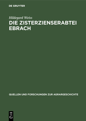 Die Zisterzienserabtei Ebrach von Weiss,  Hildegard