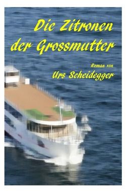 Die Zitronen der Grossmutter von Scheidegger,  Urs