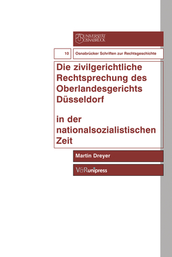 Die zivilgerichtliche Rechtsprechung des Oberlandesgerichts Düsseldorf in der Nationalsozialistischen Zeit von Dreyer,  Martin