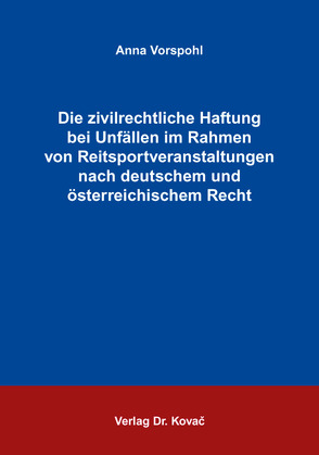 Die zivilrechtliche Haftung bei Unfällen im Rahmen von Reitsportveranstaltungen nach deutschem und österreichischem Recht von Vorspohl,  Anna