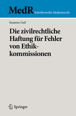 Die zivilrechtliche Haftung für Fehler von Ethikkommissionen von Listl,  Susanne