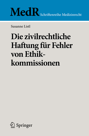 Die zivilrechtliche Haftung für Fehler von Ethikkommissionen von Listl,  Susanne