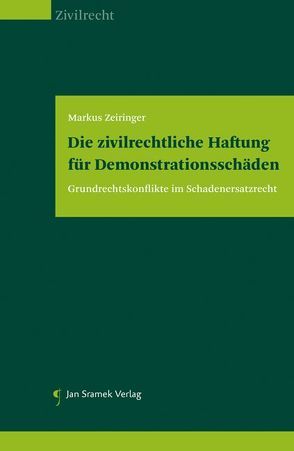 Die zivilrechtliche Haftung für Demonstrationsschäden von Zeiringer,  Markus