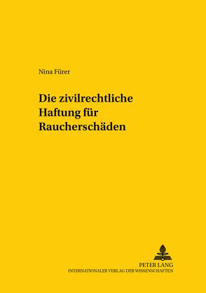 Die zivilrechtliche Haftung für Raucherschäden von Fürer,  Nina