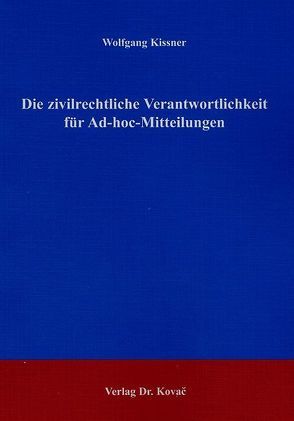 Die zivilrechtliche Verantwortlichkeit für Ad-hoc-Mitteilungen von Kissner,  Wolfgang